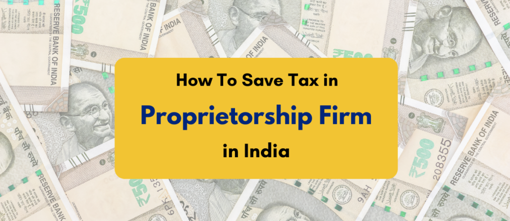 How to Save Tax in Proprietorship Firm: 17 Potent Ways