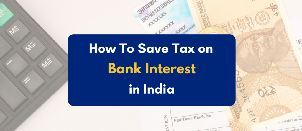 How to Save Tax on Bank Interest:  8 Best Options