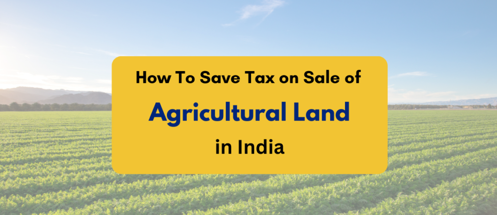 Save Tax On Sale Of Agricultural Land – Smart Strategies