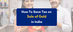 How to save tax on sale of gold