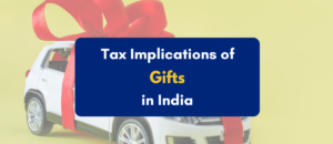 Tax implications of gifts in India