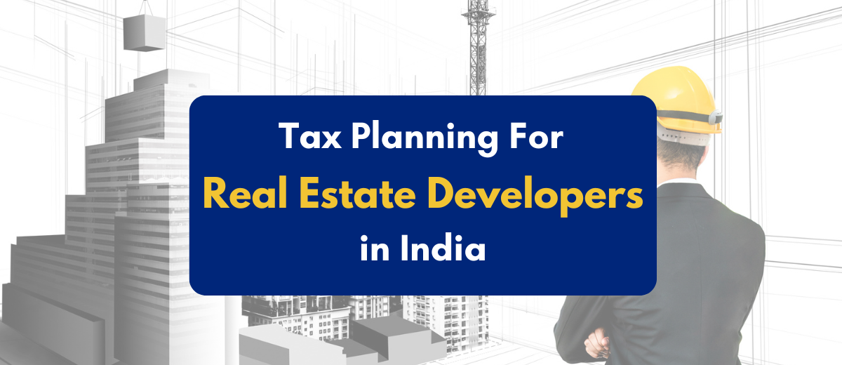 Tax planning for Real Estate Developers in India - PKC