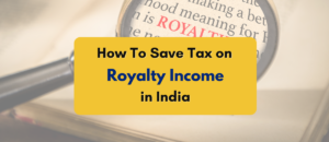 How to save tax on royalty income in India