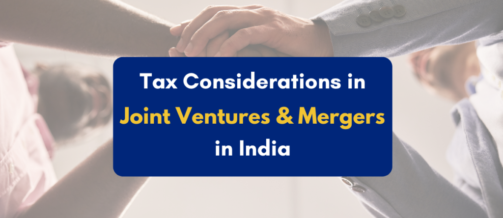 A Quick Guide to Tax in Indian Joint Ventures and Mergers
