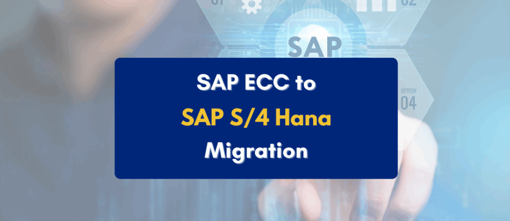 SAP ECC to SAP S/4 Hana Migration: A Simplified Guide 
