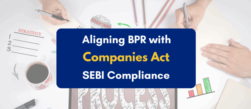 Aligning Business Process Reengineering (BPR) With Companies Act and SEBI Compliance