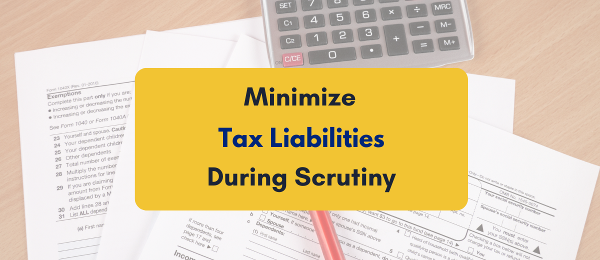 how to minimize tax liability during scrutiny - PKC