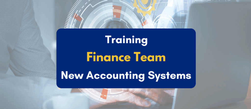 Training Finance Teams on New Accounting Systems: Challenges, Training Structure, & KPIs