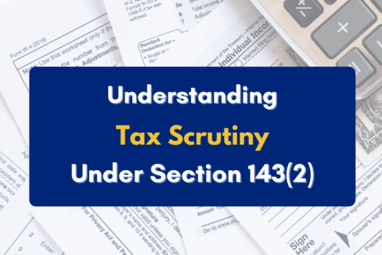 understanding income tax scrutiny under section 143(2) - PKC