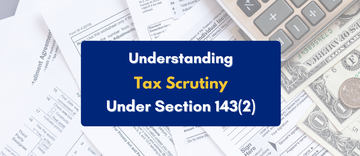understanding income tax scrutiny under section 143(2) - PKC