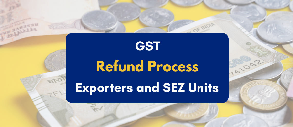 GST Refund Process for Exporters and SEZ Units - PKC