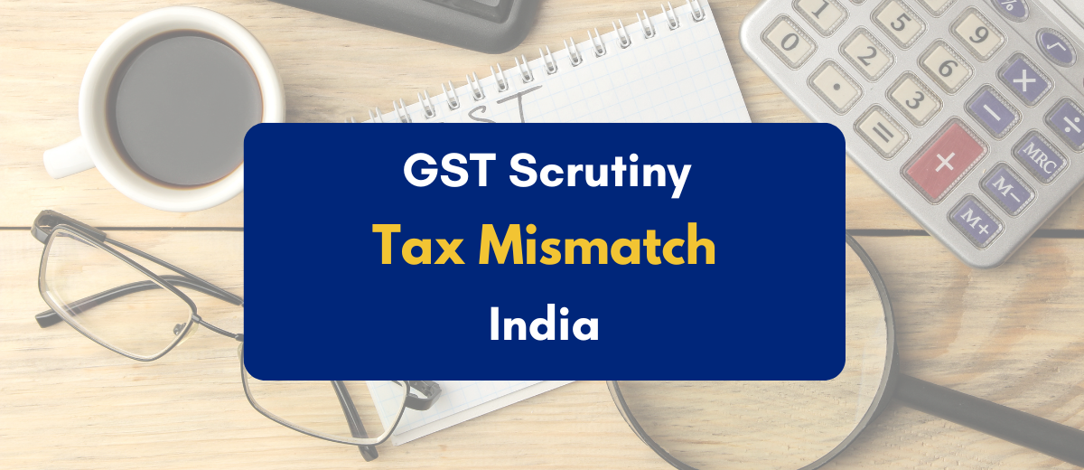 GST scrutiny and tax mismatch issues - PKC