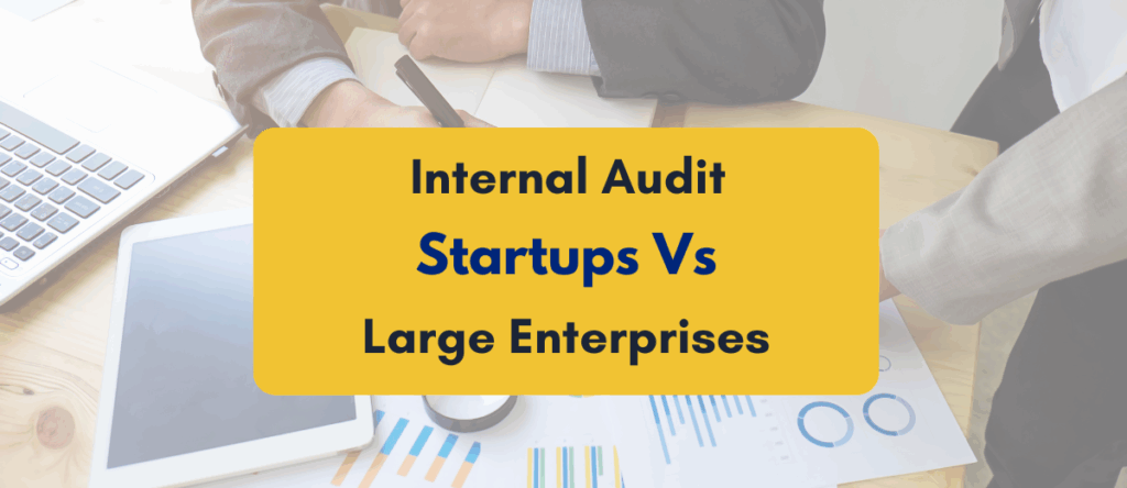 Internal Audit for Startups vs Large Enterprises – A Comparative and Practical Guide