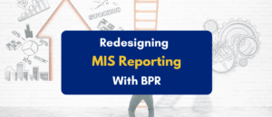 Redesigning MIS Reporting Structures Through BPR- PKC