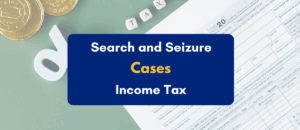 Search and Seizure Cases in Income Tax- PKC