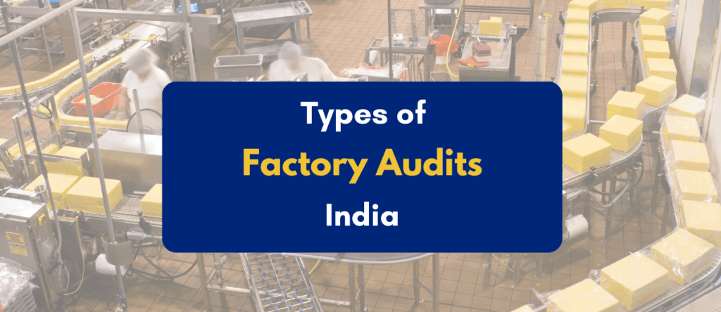 Understanding Different Types of Factory Audits in India