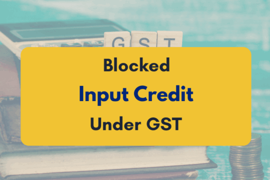 Blocked Input Credit Under GST and How to Handle It