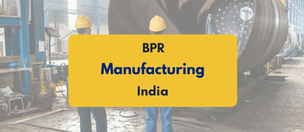 Guide to Business Process Reengineering (BPR) in Manufacturing Industry India