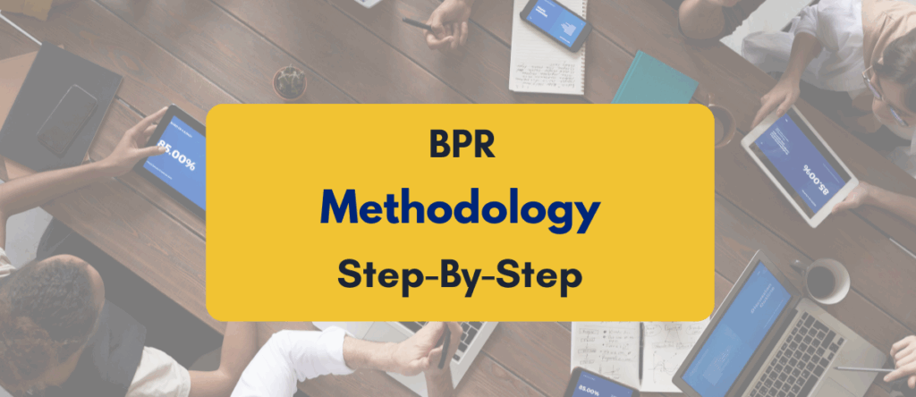 Business Process Reengineering Methodology: Step By Step Approach