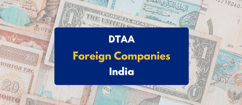 DTAA for Foreign Companies in India: Benefits,  Process & More