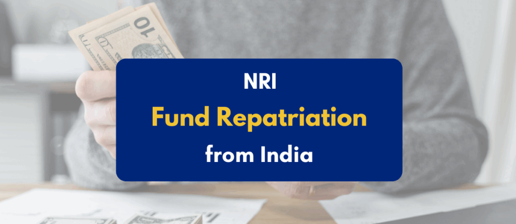 NRI Repatriation of Funds from India: Tax, Process & More