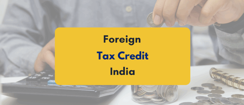 Foreign Tax Credits India: Who’s Eligible + How to Claim With Examples