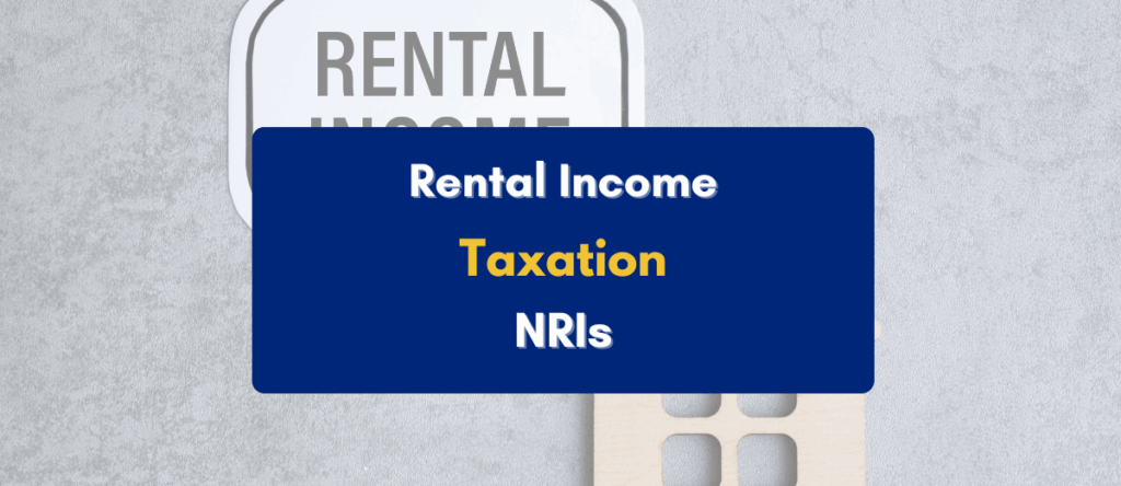 Tax on Rental Income in India for NRI: Rates, Rules, Calculations & Deductions