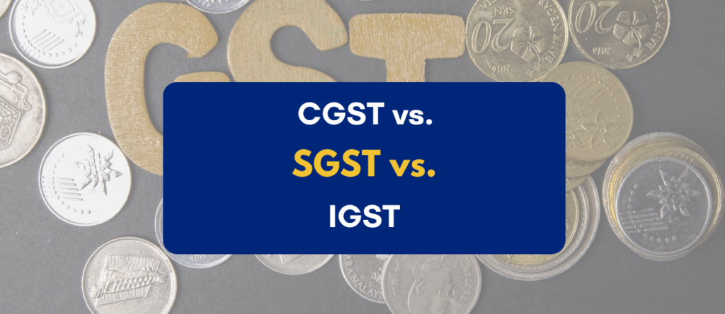 CGST vs SGST vs IGST Explained: Key Differences You Must Know