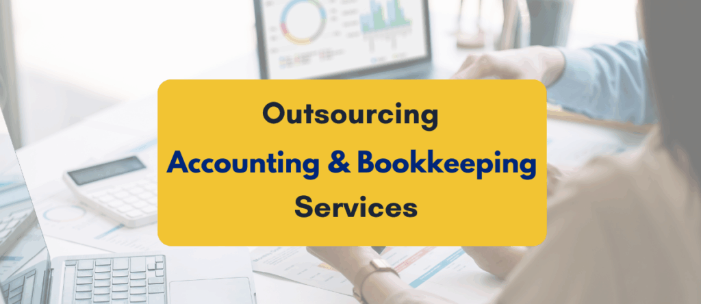 Outsourcing Accounting and Bookkeeping Services: Benefits, Inclusions & How It Works