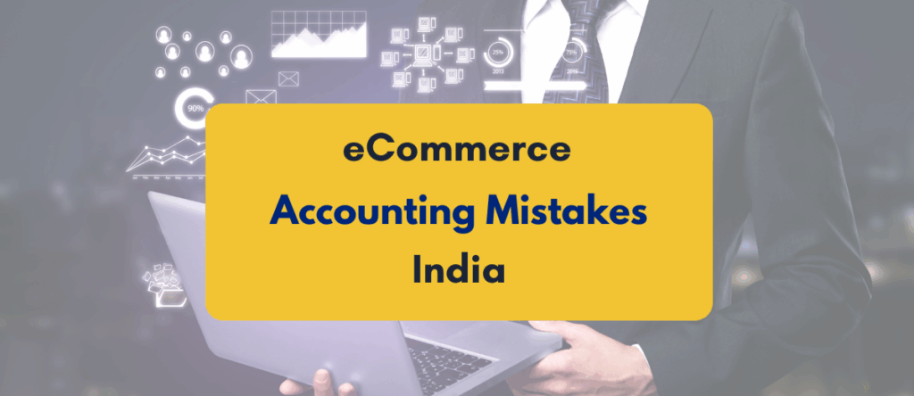 Ecommerce Accounting Mistakes in India: What Most Businesses Overlook