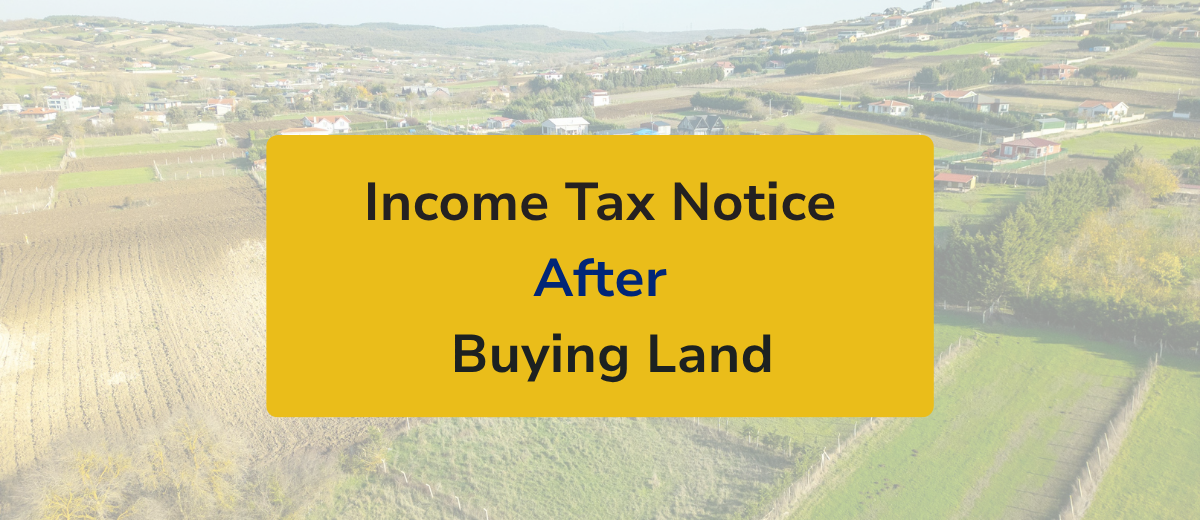 Income Tax Notice After Buying Land